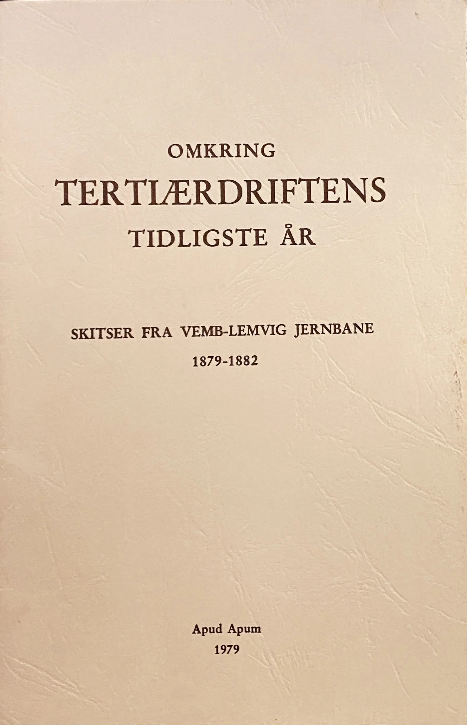 Omkring tertiærdriftens tidligste år : skitser fra Vemb-Lemvig jernbane 1879-1882 : C.P. Aubeck og A. Falkmans optegnelser