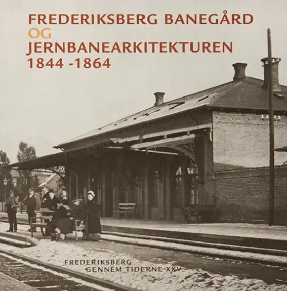 Frederiksberg banegård og Jernbanearkitekturen 1844-1864